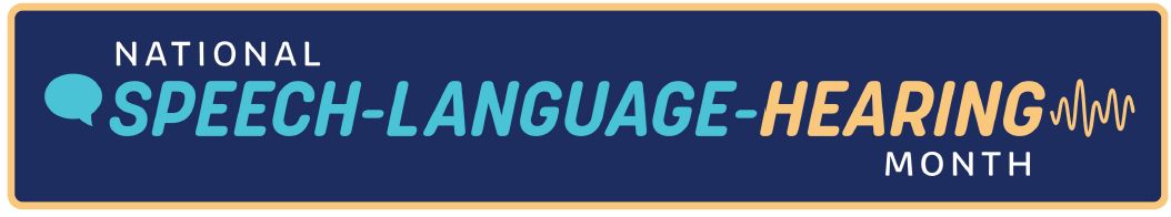 National Speech-Language-Hearing Month
